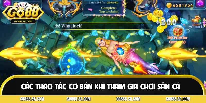 Các thao tác cơ bản khi tham gia chơi săn cá tại GO88