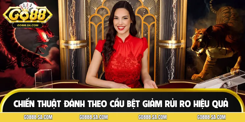 Chiến thuật Rồng Hồ đánh theo cầu bệt giảm rủi ro hiệu quả