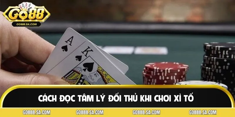 Kinh nghiệm chơi xì tố nhận biết ý của định đối thủ