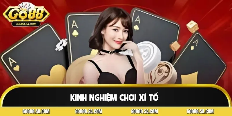 Kinh Nghiệm Chơi Xì Tố GO88 - Bí Quyết Thắng Lớn Từ Cao Thủ