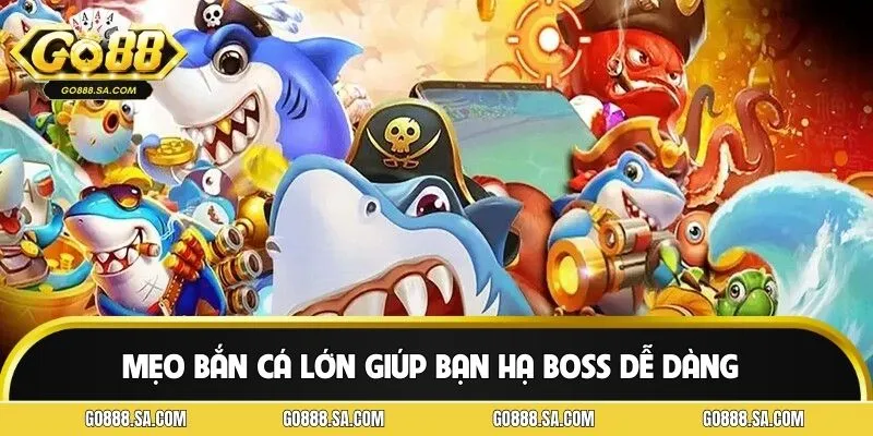 Mẹo bắn cá lớn hiệu quả cho người mới tại GO88