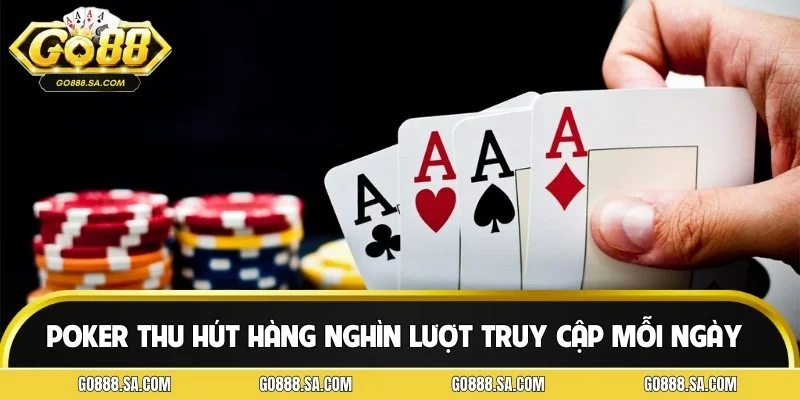 Poker thu hút hàng nghìn lượt truy cập mỗi ngày