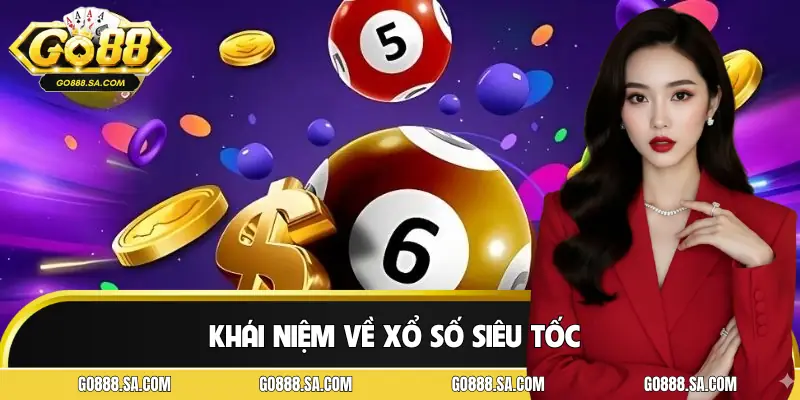Khái niệm dễ hiểu về game xổ số siêu tốc