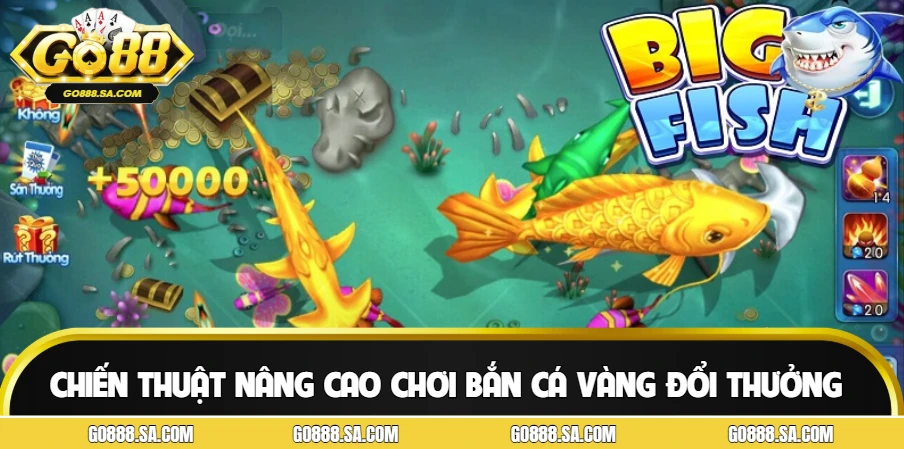 Chiến thuật nâng cao khi chơi bắn cá vàng đổi thưởng