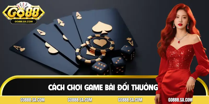 Cách Chơi Game Bài Đổi Thưởng GO88 - Mẹo Để Không Thua Lỗ